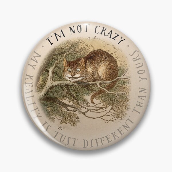 Item preview, Cheshire Cat: I'm not Crazy... designed and sold by ebrawne.