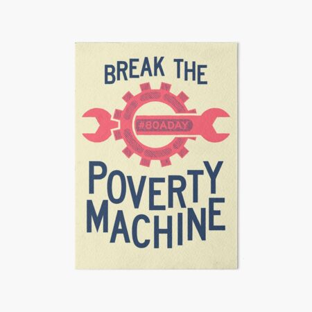 Break The Poverty Machine print Art Board Print