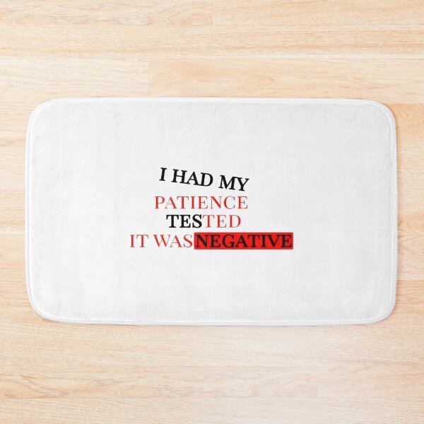 Item preview, I HAD MY PATIENCE TESTED IT WAS NEGATIVE designed and sold by TOUPOINT.
