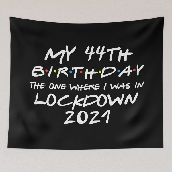 Item preview, My 44th Birthday - 2021 The One Where I was in lockdown designed and sold by REApparelCo.