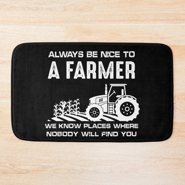 Item preview, Always Be Nice To A Farmer We Know Places Where Nobody Will Find You | farming designed and sold by NSTeeDesign.