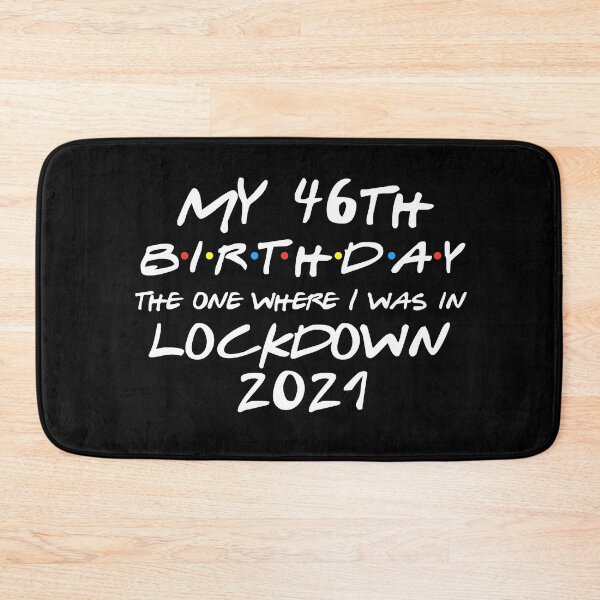 Item preview, My 46th Birthday - 2021 The One Where I was in lockdown designed and sold by REApparelCo.