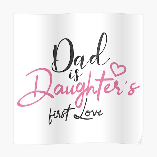 Posters Sur Le Theme Papa Est Le Premier Amour De Sa Fille Redbubble