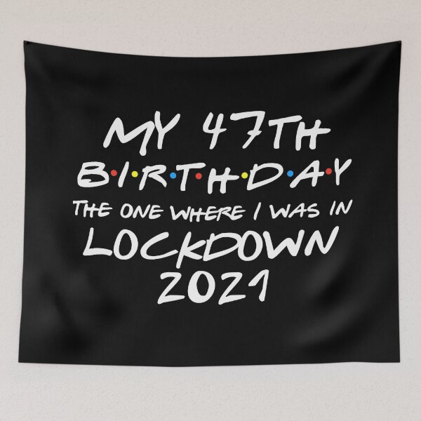 Item preview, My 47th Birthday - 2021 The One Where I was in lockdown designed and sold by REApparelCo.