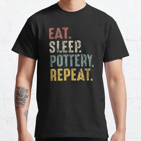 Eat Sleep Pottery Repeat Classic T-Shirt