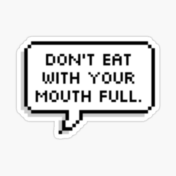 eat-with-your-mouth-full-sticker-for-sale-by-squadhub-redbubble