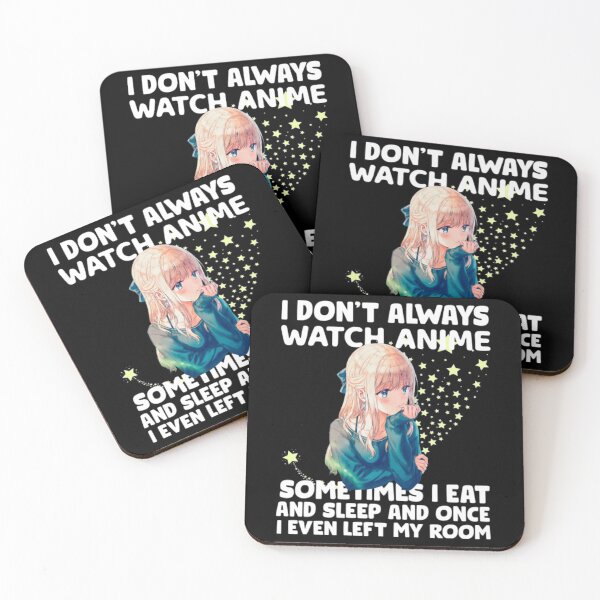 Item preview, I Dont Always Watch Anime Sometimes I Eat And Sleep And Once i even Left my room  designed and sold by SpicerPatty.