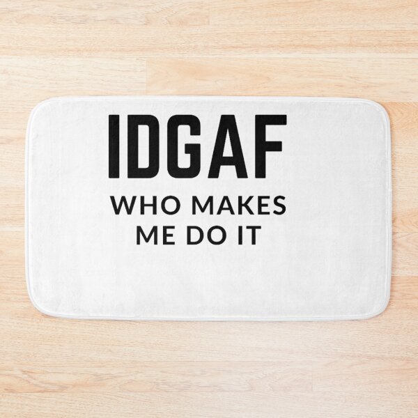Item preview, Get your act together "IDGAF WHO MAKES ME DO IT"  sarcastic quote sticker [P-Q 170][859]  designed and sold by HIPNOTIZAR  CRAFTS.