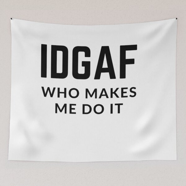 Item preview, Get your act together "IDGAF WHO MAKES ME DO IT"  sarcastic quote sticker [P-Q 170][859]  designed and sold by HIPNOTIZAR  CRAFTS.