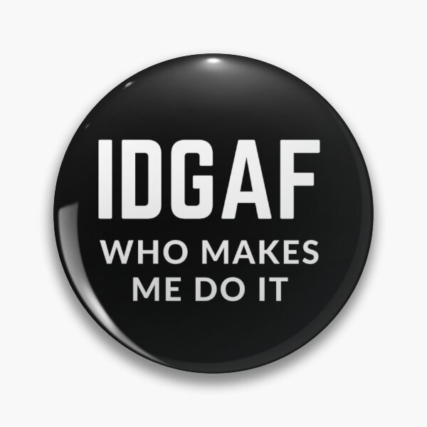 Item preview, Get your act together "IDGAF WHO MAKES ME DO IT"  sarcastic quote sticker [P-Q 170B][860]  designed and sold by HIPNOTIZAR  CRAFTS.