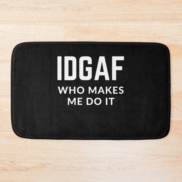 Item preview, Get your act together "IDGAF WHO MAKES ME DO IT"  sarcastic quote sticker [P-Q 170B][860]  designed and sold by HIPNOTIZAR  CRAFTS.
