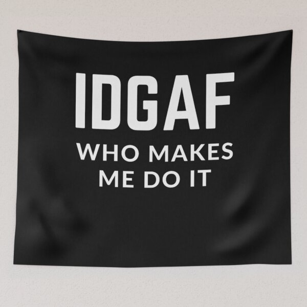 Item preview, Get your act together "IDGAF WHO MAKES ME DO IT"  sarcastic quote sticker [P-Q 170B][860]  designed and sold by HIPNOTIZAR  CRAFTS.