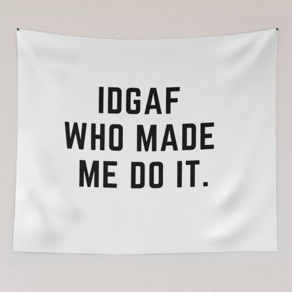 Item preview, Get your act together "IDGAF WHO MAKES ME DO IT"  sarcastic quote sticker [P-Q 171][861]  designed and sold by HIPNOTIZAR  CRAFTS.