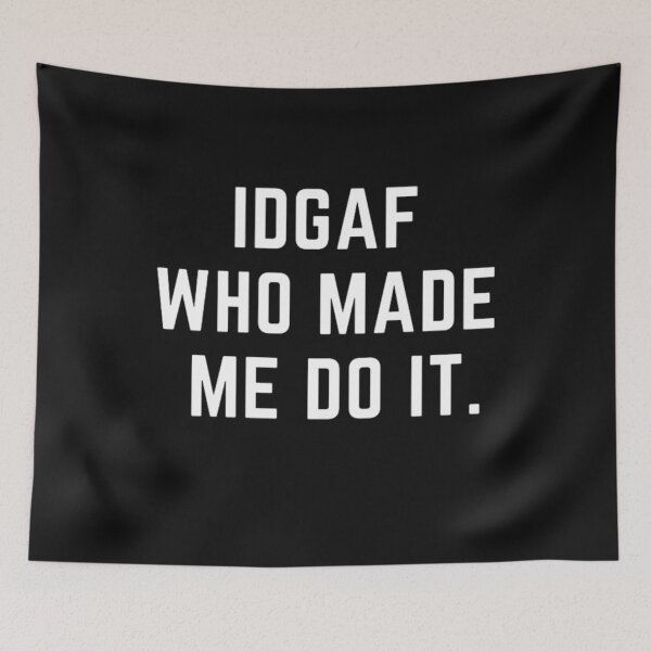 Item preview, Get your act together "IDGAF WHO MAKES ME DO IT"  sarcastic quote sticker [P-Q 171B][862]  designed and sold by HIPNOTIZAR  CRAFTS.