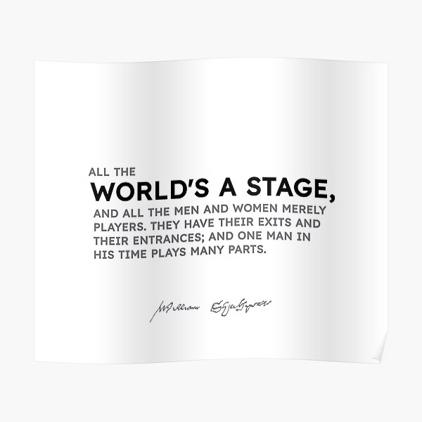 Shakespeare quotes - All the world is a stage, and all the men and... Poster
