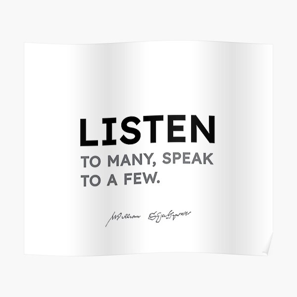 Shakespeare quotes - Listen to many, speak to a few. Poster