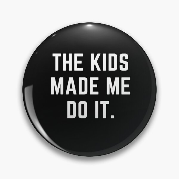 Item preview, get your act together "KIDS MADE ME DO IT" sarcastic quote  t shirt [P-Q 175B][870]  designed and sold by HIPNOTIZAR  CRAFTS.