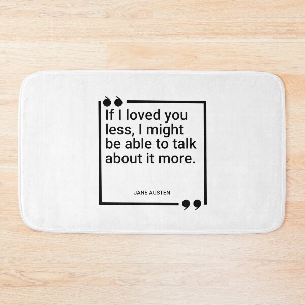 Item preview, Jane Austen - If I loved you less, I might be able to talk about it more. designed and sold by SocraticQuotes.