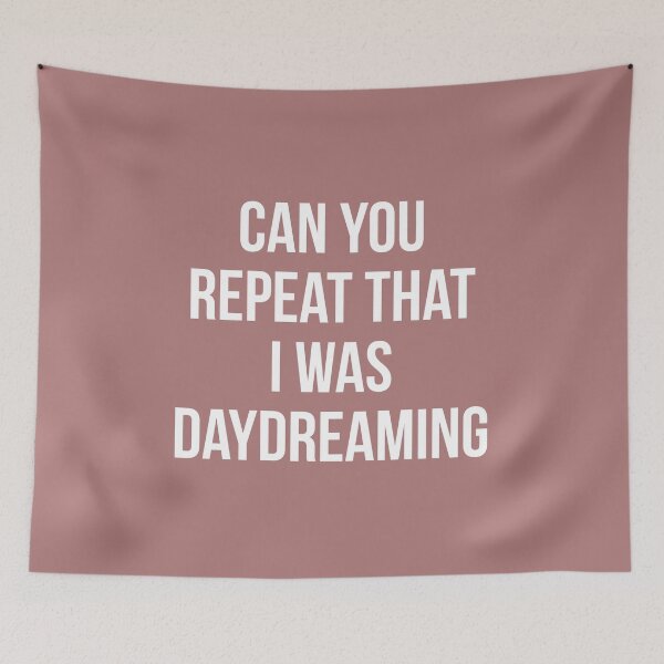 Item preview, Can You  repeat that i was Daydreaming, funny Daydreamer sayings. designed and sold by Theleochick.