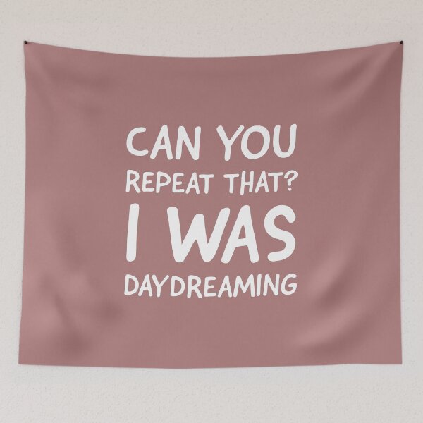 Item preview, Can You repeat that i was Daydreaming, funny Daydreamer sayings. designed and sold by Theleochick.
