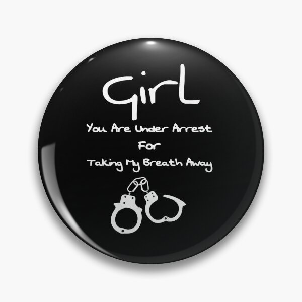 Item preview, Girl You Are Under Arrest For Taking My Breath Away designed and sold by BRANTCORPORA.