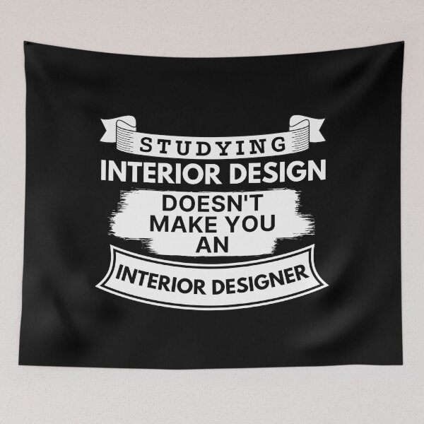 Item preview, Studying Interior Design Doesn't Make You an Interior Designer designed and sold by TakeOnWisdom.