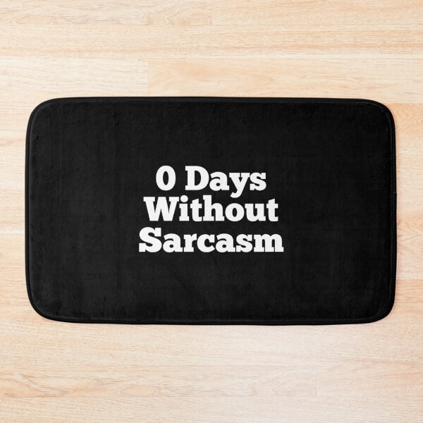 Item preview, 0 Days Without Sarcasm designed and sold by So Witcasm ?.