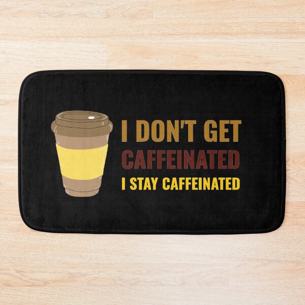 Item preview, I Dont Get Caffeinated I Stay Caffeinated designed and sold by Pumpkin-Prints.