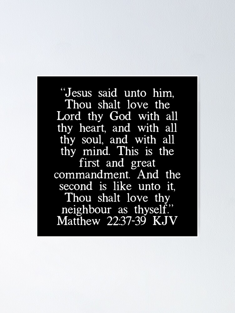 Matthew 22:37-39 Jesus said, “'Love the Lord your God with all