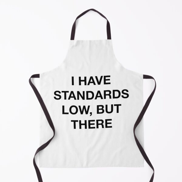 Item preview, I HAVE STANDARDS... designed and sold by SprayandPray69.
