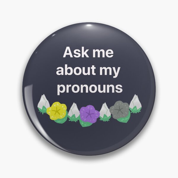 Ask Me About My Pronouns Enby Flower Print Pin