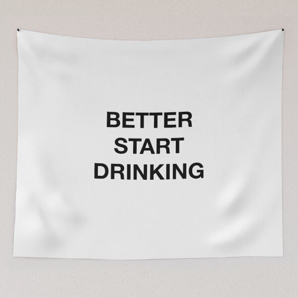 Item preview, BETTER START DRINKING designed and sold by SprayandPray69.