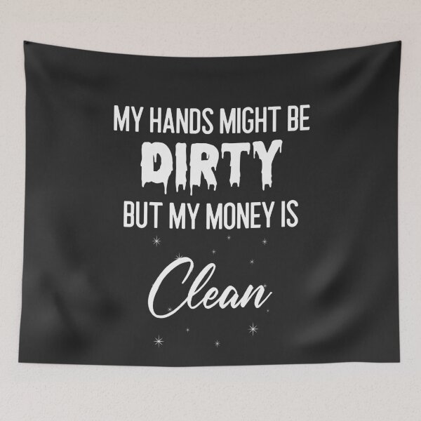 Item preview, My Hands Might Be Dirty But My Money Is Clean Tradesman Gift designed and sold by EricJP.