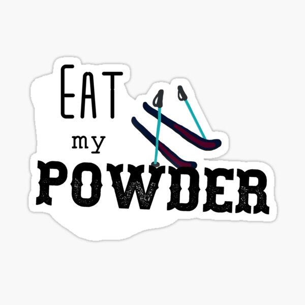 Eat my Powder Sticker
