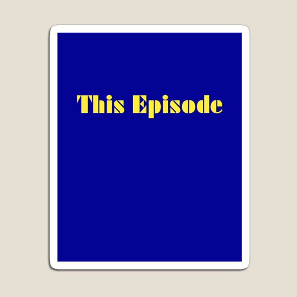 THIS EPISODE Magnet
