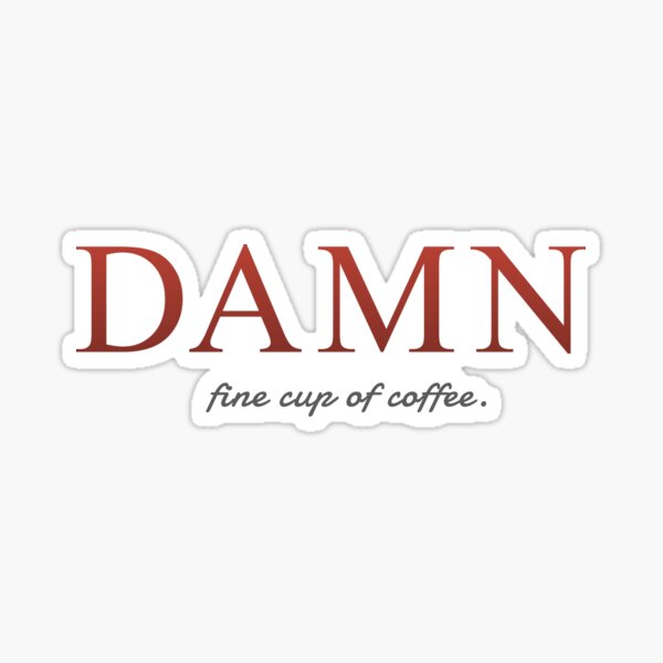 DAMN fine cup of coffee Sticker