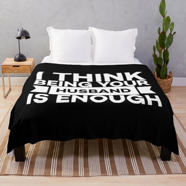 Item preview,  I Think Being Your Husband Is Enough designed and sold by Oussamamehenni.