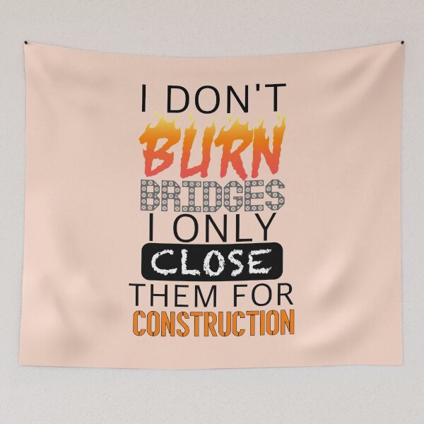 Item preview, Don't Burn Bridges. Close Them. designed and sold by aribluestein.