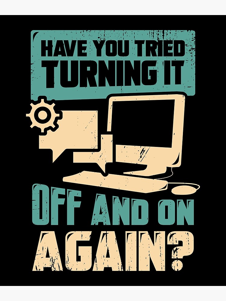 Have You Tried Turning It Off And On Again Premium Matte Vertical ...
