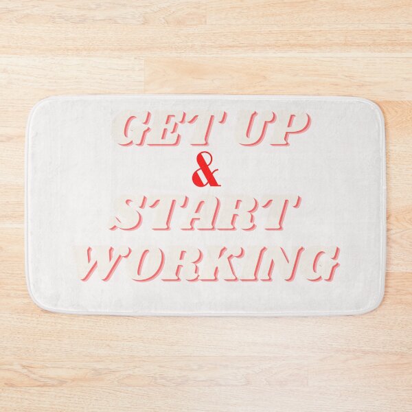 Item preview, GET UP AND START WORKING designed and sold by TheStyleShop.