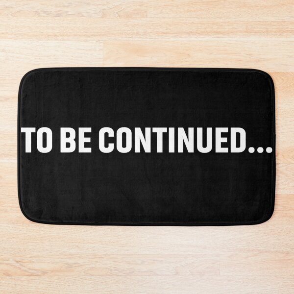 Item preview, To Be continued.. You are a work in progress designed and sold by DesignsbyNeena.