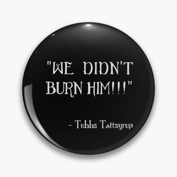 Item preview, WE DIDN'T BURN HIM!!! designed and sold by David Bath.