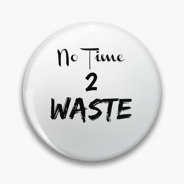 Item preview, No time 2 waste designed and sold by Blood-Red-Merch.