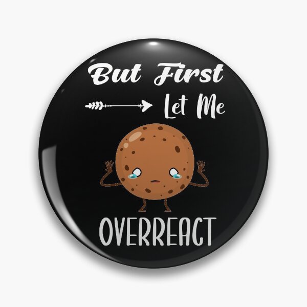 Item preview, But First Let Me Overreact | Sarcastic designed and sold by NSTeeDesign.
