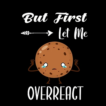Artwork thumbnail, But First Let Me Overreact | Sarcastic by NSTeeDesign