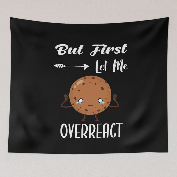 Item preview, But First Let Me Overreact | Sarcastic designed and sold by NSTeeDesign.