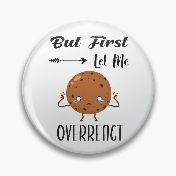 Item preview, But First Let Me Overreact | Sarcastic designed and sold by NSTeeDesign.