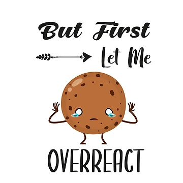 Artwork thumbnail, But First Let Me Overreact | Sarcastic by NSTeeDesign