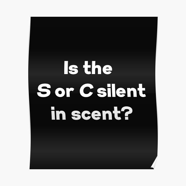 is-the-s-or-c-silent-in-scent-poster-by-hbthoughts-redbubble