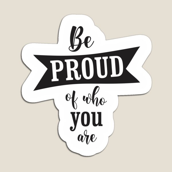 Item preview, Be proud of who you are motivational, inspiring sticker quote  designed and sold by Adhiambo.